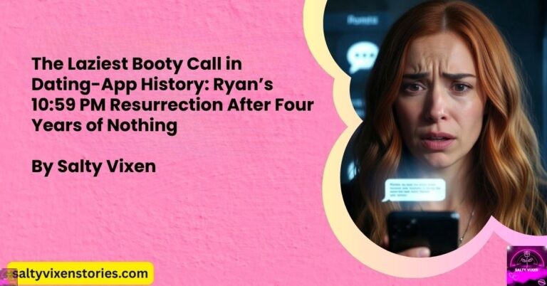 The Laziest Booty Call in Dating-App History: Ryan’s 10:59 PM Resurrection After Four Years of Nothing