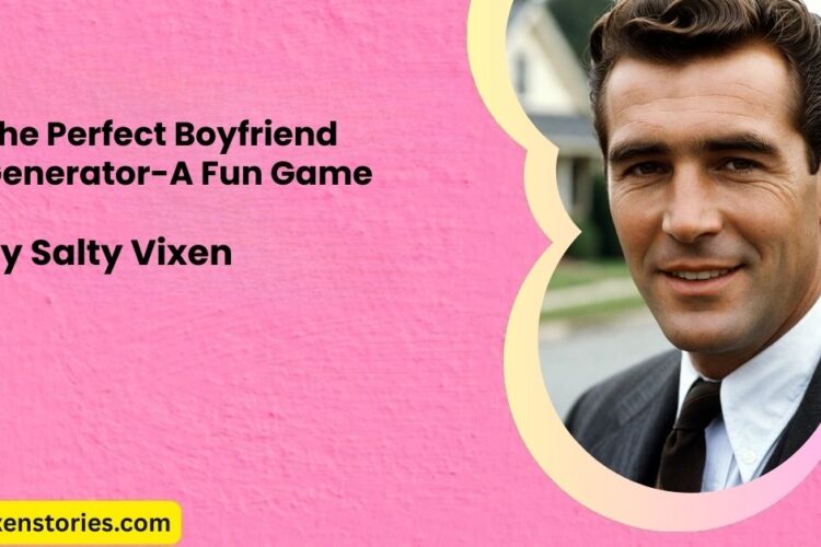The Perfect Boyfriend Generator A Fun Game by Salty Vixen