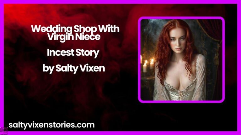 Wedding Shop With Virgin Niece- Incest Story by Salty Vixen