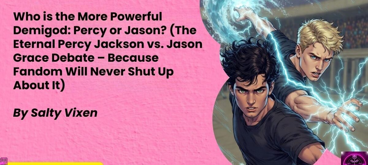 Who is the More Powerful Demigod Percy or Jason The Eternal Percy Jackson vs. Jason Grace Debate – Because Fandom Will Never Shut Up About It