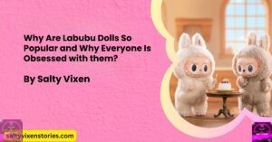 Why Are Labubu Dolls So Popular and Why Everyone Is Obsessed with them?