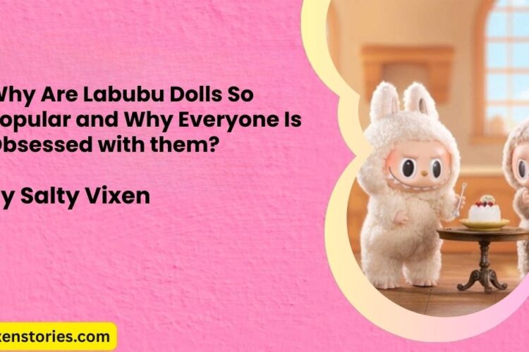 Why Are Labubu Dolls So Popular and Why Everyone Is Obsessed with them