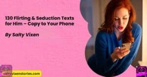 130 Flirting & Seduction Texts for Him – Copy to Your Phone