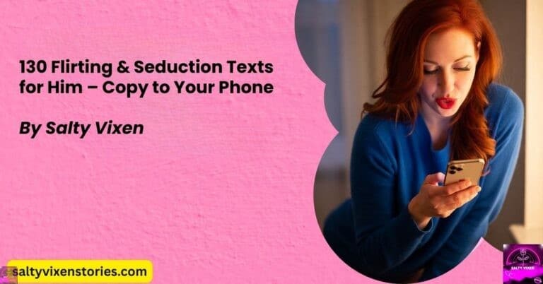 130 Flirting & Seduction Texts for Him – Copy to Your Phone