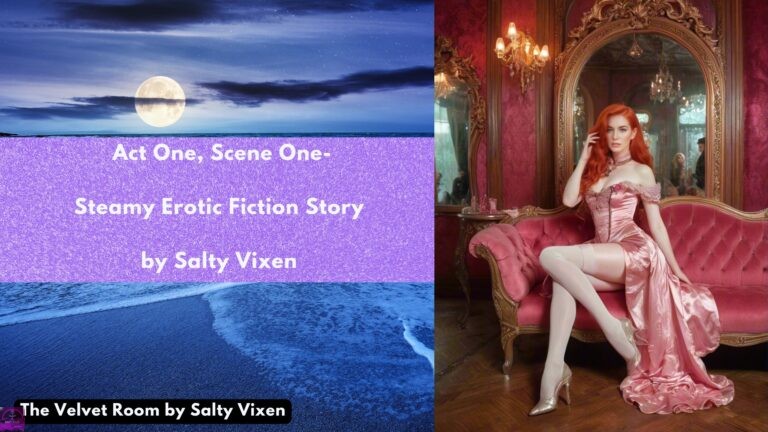 Act One, Scene One-Steamy Erotic Fiction Story by Salty Vixen