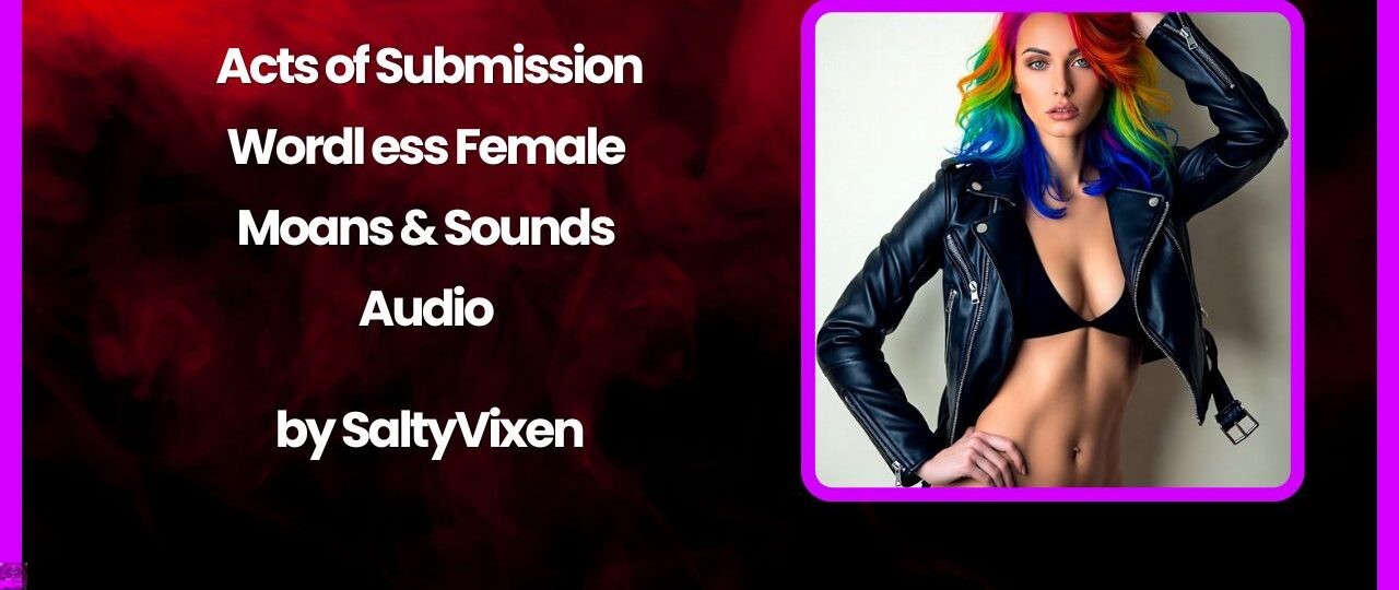 Acts of Submission – Wordless Female Moans Sounds Audio by Salty Vixen