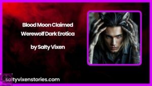 Blood Moon Claimed – Werewolf Dark Erotica by Salty Vixen
