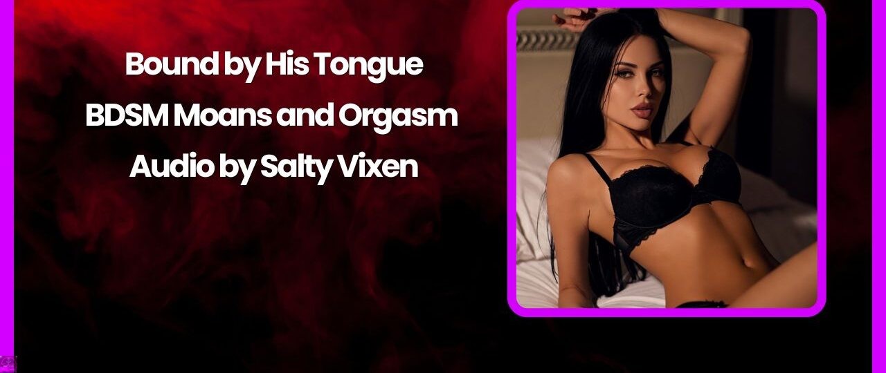 Bound by His Tongue BDSM Moans and Orgasm Audio by Salty Vixen