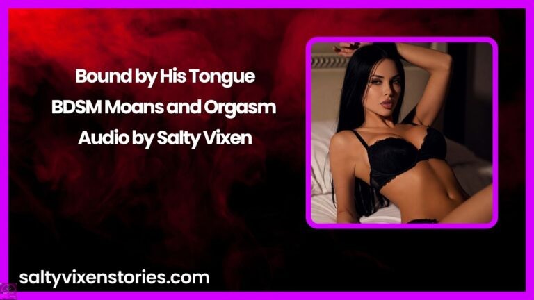 Bound by His Tongue-BDSM Moans and Orgasm Audio by Salty Vixen