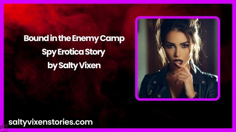 Bound in the Enemy Camp-Spy Erotica Story by Salty Vixen