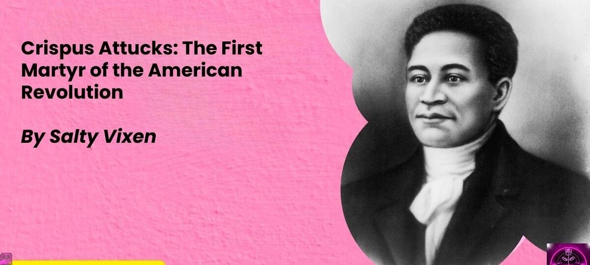Crispus Attucks The First Martyr of the American Revolution