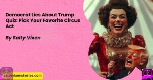 Democrat Lies About Trump Quiz: Pick Your Favorite Circus Act