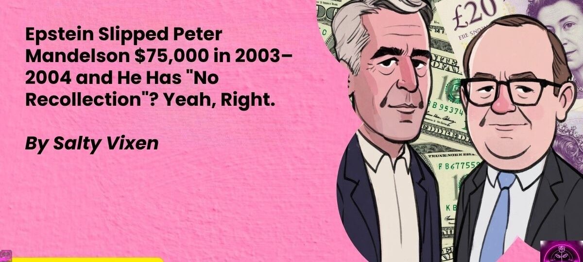 Epstein Slipped Peter Mandelson 75000 in 2003–2004 and He Has 22No Recollection22 Yeah Right