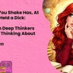 Every Hand You Shake Has At Some Point Held a Dick The Question Deep Thinkers Cannot Stop Thinking About