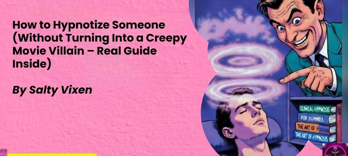 How to Hypnotize Someone Without Turning Into a Creepy Movie Villain – Real Guide Inside