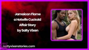 Jamaican Flame a Hotwife Cuckold Affair Story by Salty Vixen