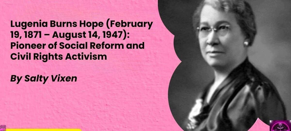 Lugenia Burns Hope February 19 1871 – August 14 1947 Pioneer of Social Reform and Civil Rights Activism