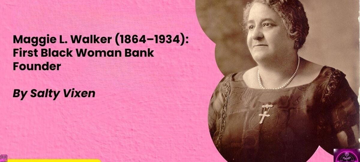 Maggie L. Walker 1864–1934 First Black Woman Bank Founder