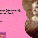 Maggie L. Walker 1864–1934 First Black Woman Bank Founder