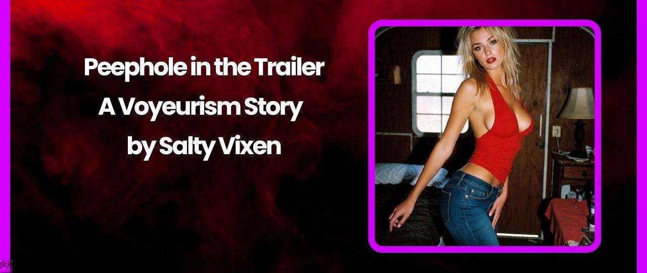 Peephole in the Trailer A Voyeurism Story by Salty Vixen