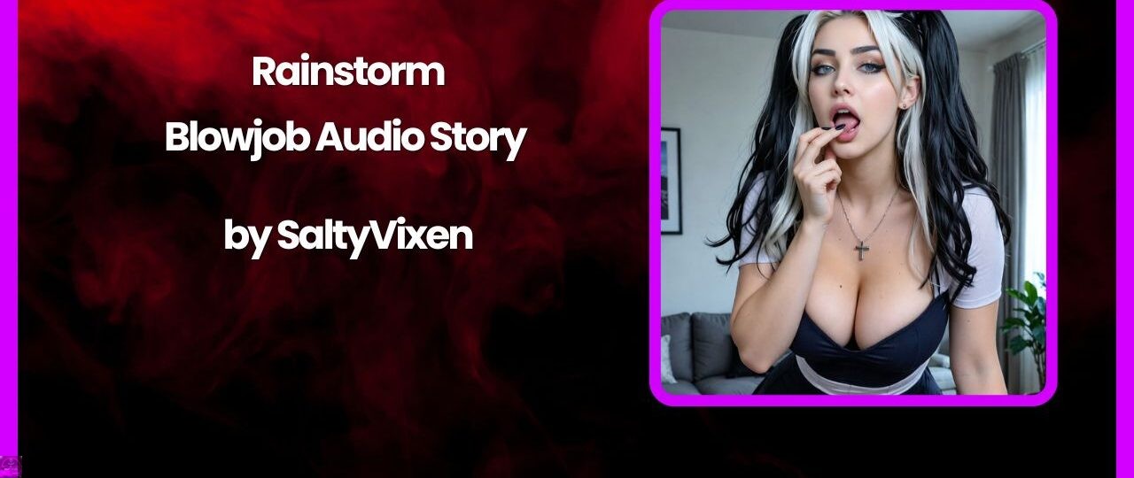 Rainstorm Blowjob Audio Story by Salty Vixen