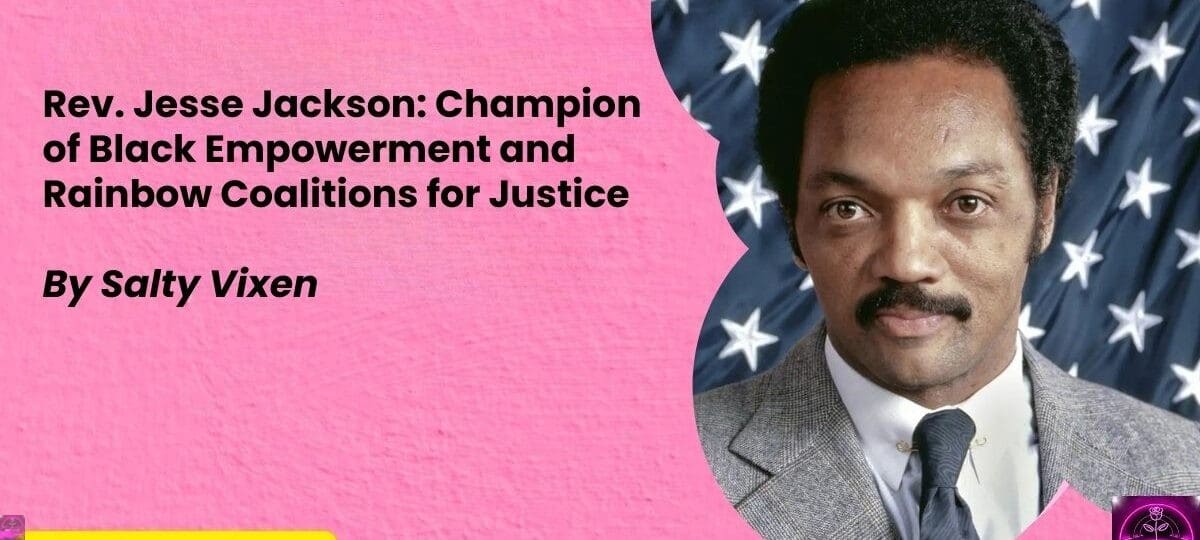 Rev. Jesse Jackson Champion of Black Empowerment and Rainbow Coalitions for Justice
