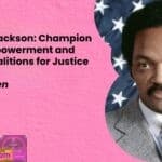 Rev. Jesse Jackson Champion of Black Empowerment and Rainbow Coalitions for Justice