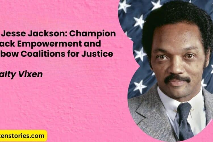 Rev. Jesse Jackson Champion of Black Empowerment and Rainbow Coalitions for Justice