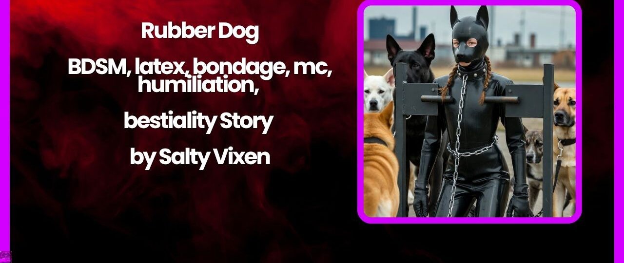 Rubber Dog BDSM latex bondage mc humiliation bestiality Story by Salty Vixen