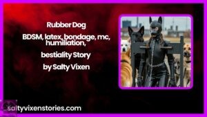Rubber Dog- BDSM, latex, bondage, mc, humiliation, bestiality Story by Salty Vixen
