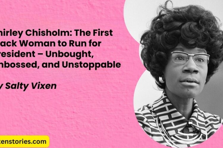 Shirley Chisholm The First Black Woman to Run for President – Unbought Unbossed and Unstoppable