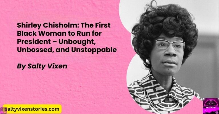Shirley Chisholm: The First Black Woman to Run for President – Unbought, Unbossed, and Unstoppable