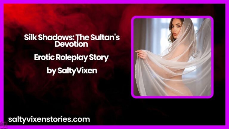 Silk Shadows: The Sultan’s Devotion – Erotic Roleplay Story by Salty Vixen