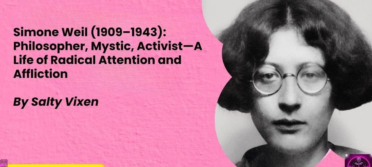 Simone Weil 1909–1943 Philosopher Mystic Activist—A Life of Radical Attention and Affliction