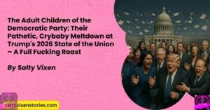 The Adult Children of the Democratic Party: Their Pathetic, Crybaby Meltdown at Trump’s 2026 State of the Union – A Full Fucking Roast