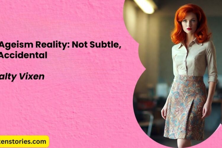 The Ageism Reality Not Subtle Not Accidental by Salty Vixen
