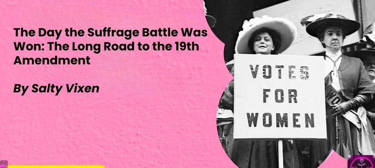 The Day the Suffrage Battle Was Won The Long Road to the 19th Amendment