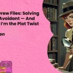 The Nancy Drew Files Solving My Fearful Avoidant — And Discovering Im the Plot Twist