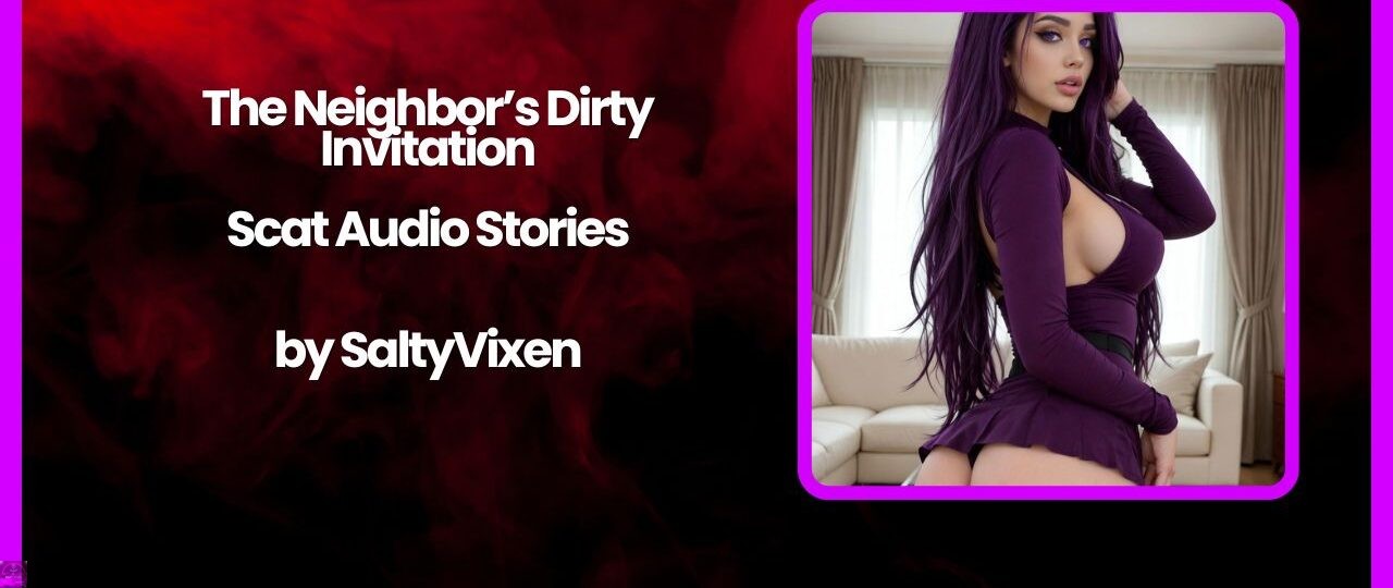 The Neighbors Dirty Invitation Scat Audio Stories by Salty Vixen