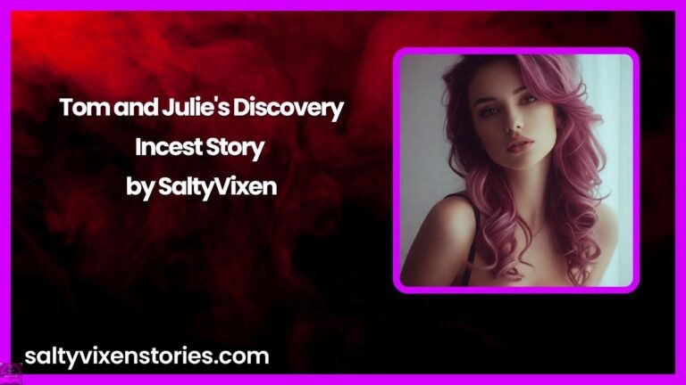 Tom and Julie’s Discovery-Incest Story by Salty Vixen