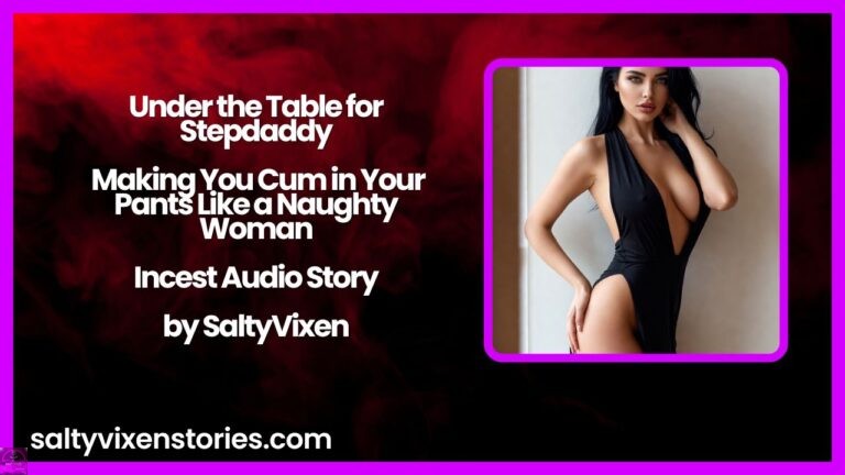 Under the Table for Stepdaddy –Incest Audio Story by Salty Vixen