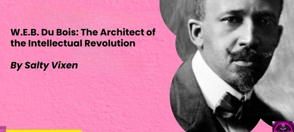 W.E.B. Du Bois The Architect of the Intellectual Revolution