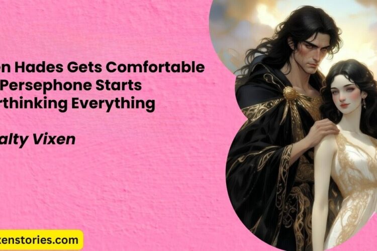 When Hades Gets Comfortable and Persephone Starts Overthinking Everything