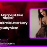 Why A Grape is Like a Nipple A Sensual Erotic Letter Story by Salty Vixen