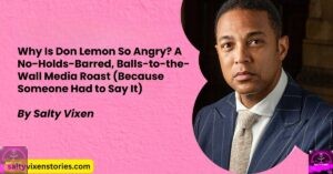 Why Is Don Lemon So Angry? A No-Holds-Barred, Balls-to-the-Wall Media Roast (Because Someone Had to Say It)