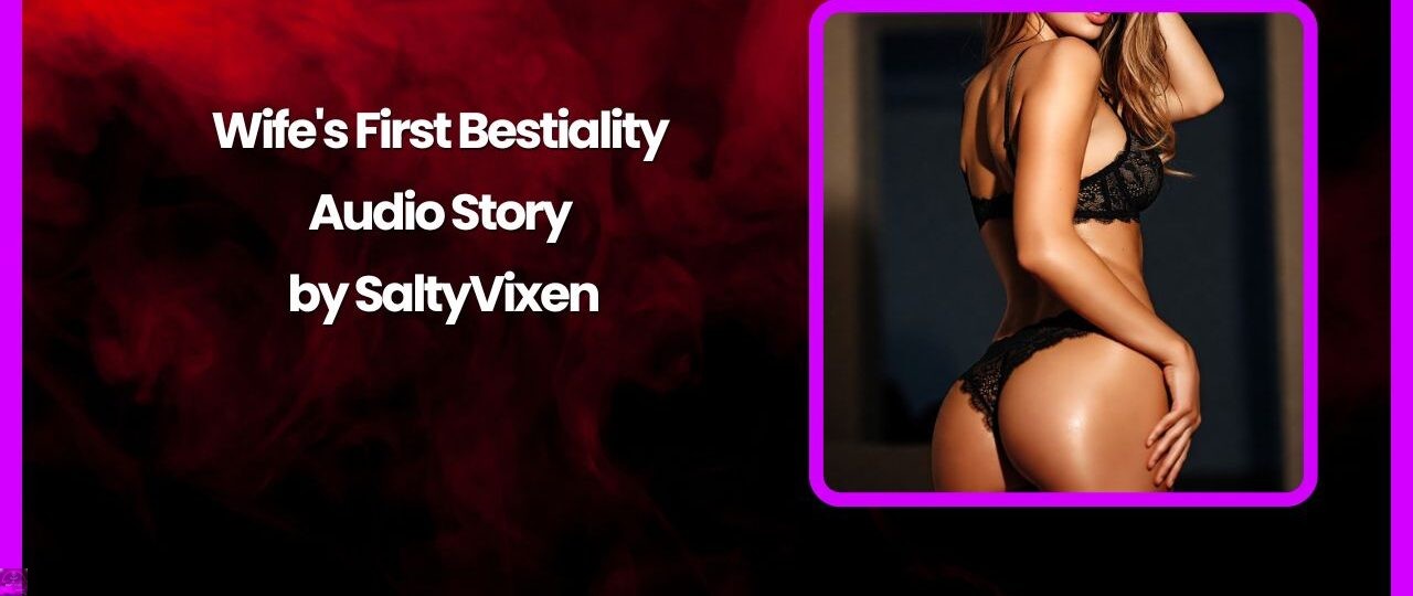 Wifes First Bestiality Audio Story by Salty Vixen