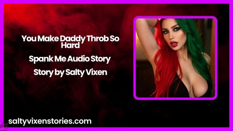 You Make Daddy Throb So Hard-Spank Me Audio Story by Salty Vixen