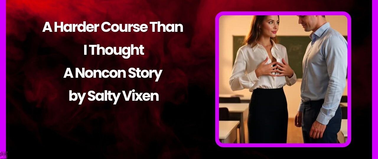 A Harder Course Than I Thought A Noncon Story by Salty Vixen