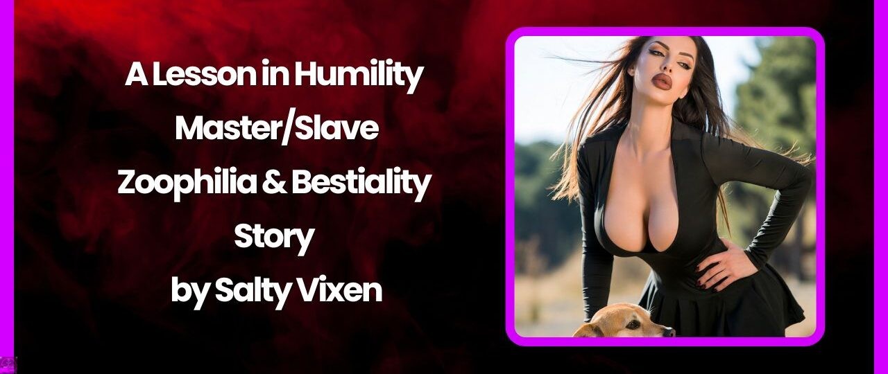 A Lesson in Humility – MasterSlave Zoophilia Bestiality Story by Salty Vixen