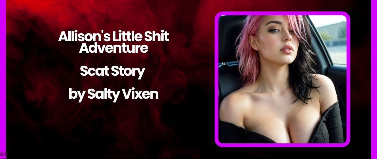 Allisons Little Shit Adventure Scat Story by Salty Vixen